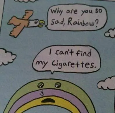 Sad Rainbow Can't Find Cigarettes