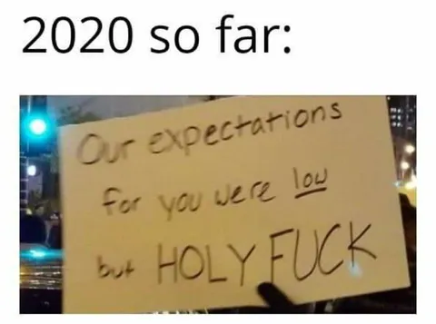 2020 So Far Holy Fuck