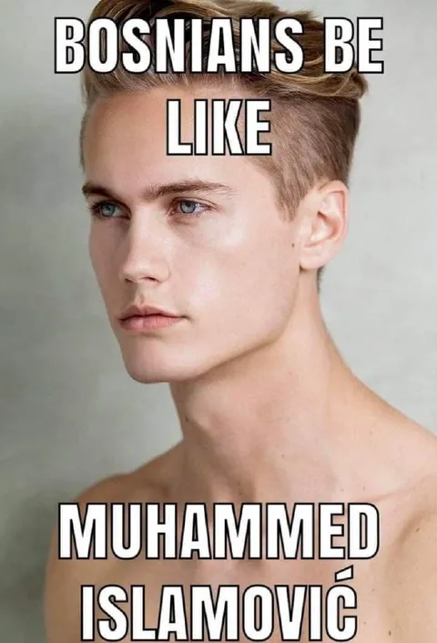 Bosnians Be Like Muhammed Islamović