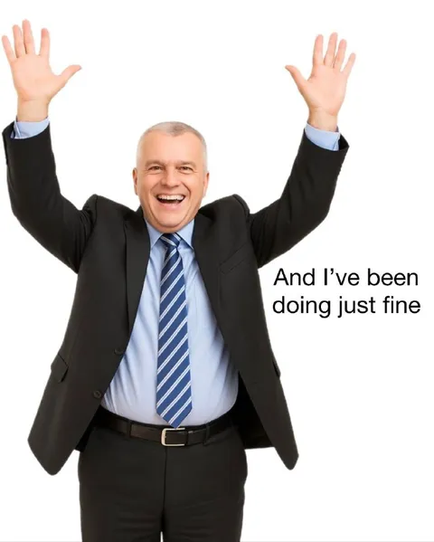 And I’ve Been Doing Just Fine