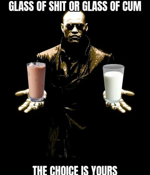 Glass of Shit or Glass of Cum