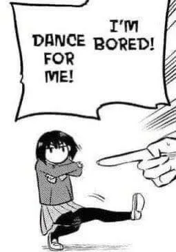 I'm Bored Dance for Me