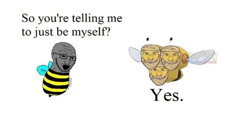 Just Be Myself Bee Meme