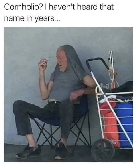 Cornholio Hasn't Heard That Name