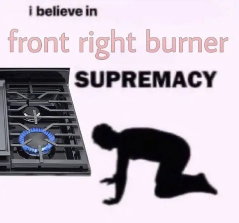 Front Right Burner Supremacy