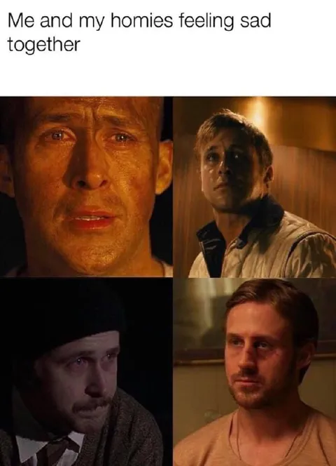 Me and my homies feeling sad