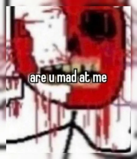 Are You Mad at Me