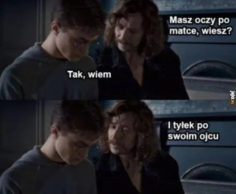 Oczy po matce, tyłek po ojcu