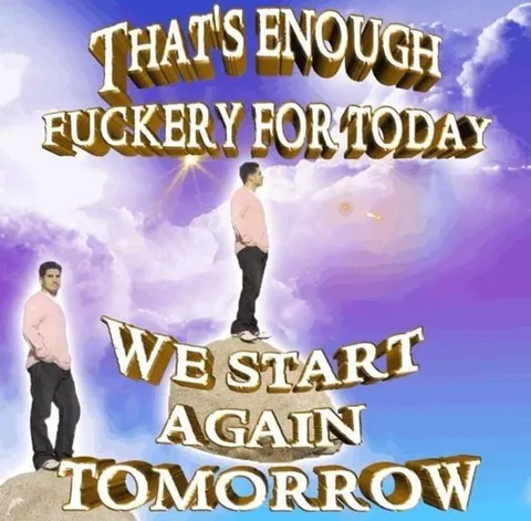 That's Enough Fuckery for Today