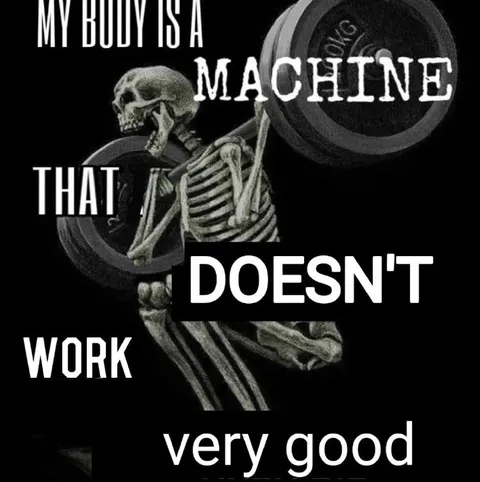 My Body Is a Machine That Doesn't Work