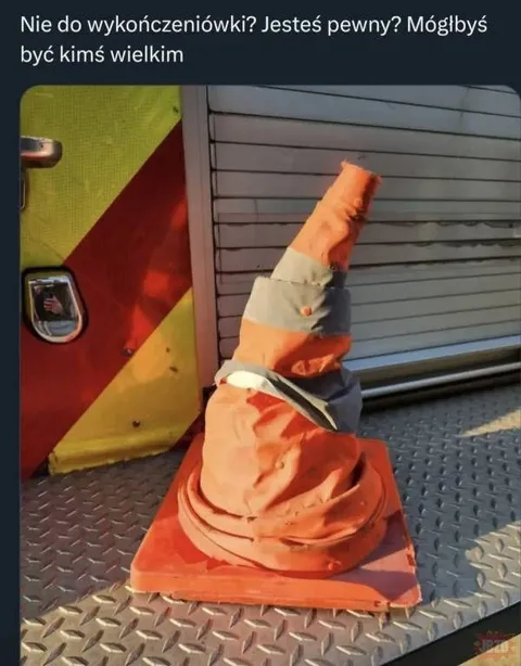 Stożek mógłbyś być kimś wielkim