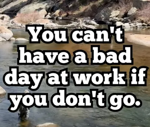 You Can't Have a Bad Workday