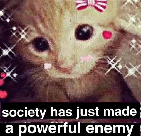 Society Has Made a Powerful Enemy