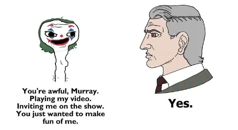 You're awful, Murray