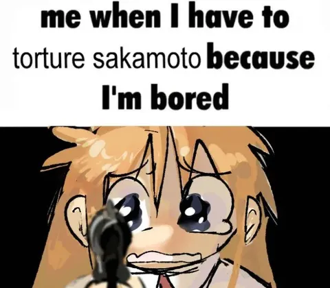 Bored Enough to Torture Sakamoto