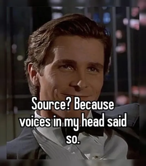 Source? Because Voices Said So