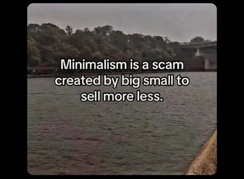 Minimalism Is a Scam