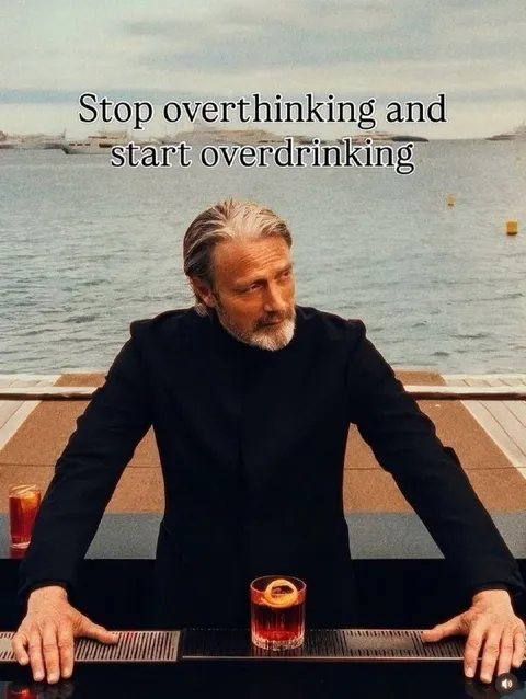 Stop Overthinking Start Overdrinking
