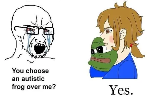 You Choose an Autistic Frog Over Me