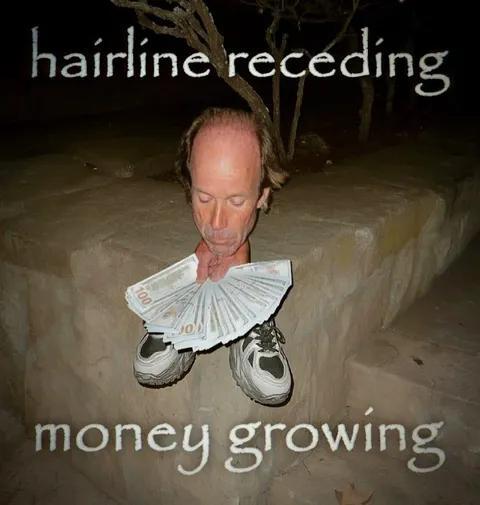 Hairline Receding, Money Growing