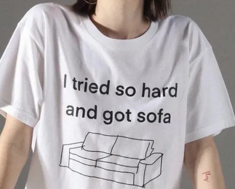 I Tried So Hard and Got Sofa