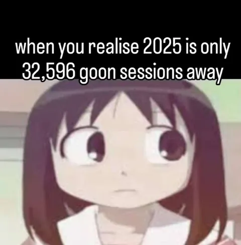 2025 is 32,596 goon sessions away
