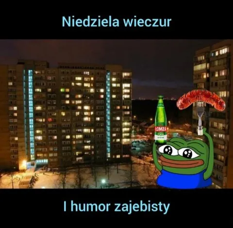 Niedziela wieczur i humor zajebisty
