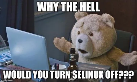 Why Would You Turn SELINUX Off