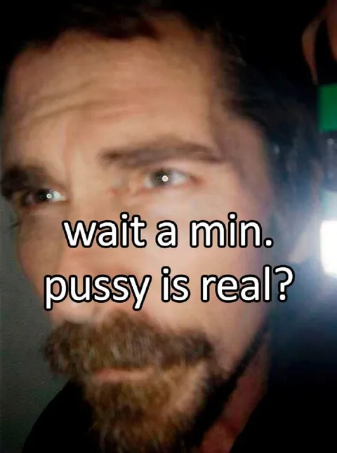 Wait a min pussy is real