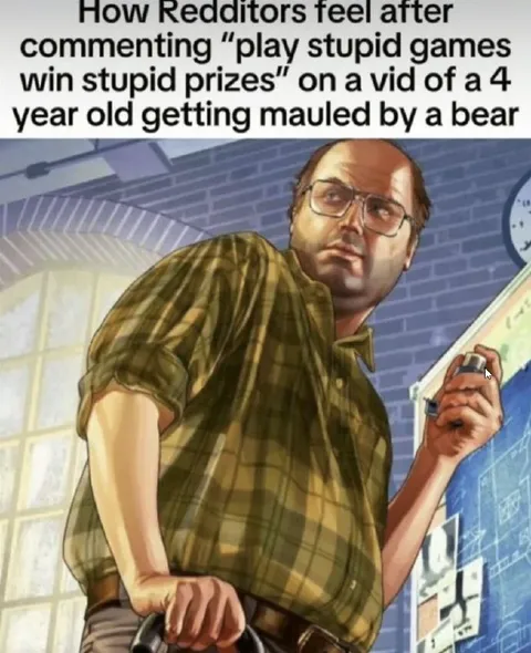 Redditors After Saying Play Stupid Games
