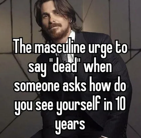 The Masculine Urge to Say Dead