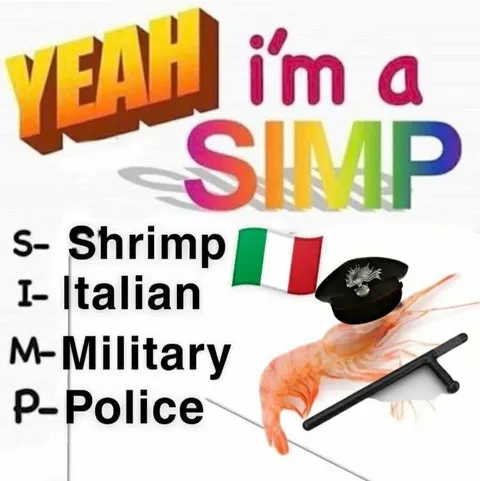 Yeah I'm a SIMP Shrimp