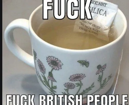 Fuck British People Tea Meme