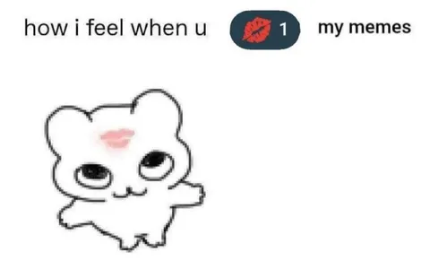 How I Feel When You Like My Memes