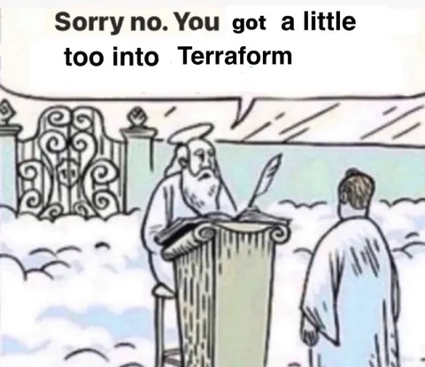 Sorry, You Got Into Terraform
