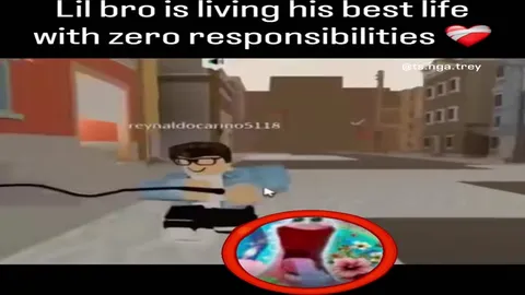 Lil bro has zero responsibilities