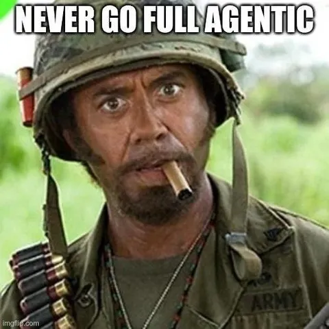 Never Go Full Agentic