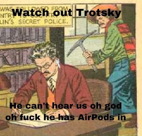 Trotsky Has AirPods In