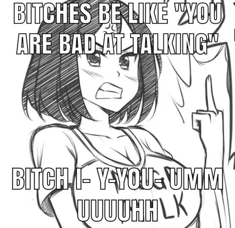 Bitches Be Like You Are Bad At Talking