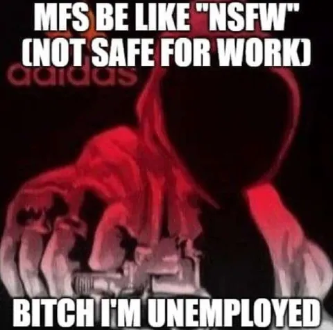 NSFW Means Unemployed