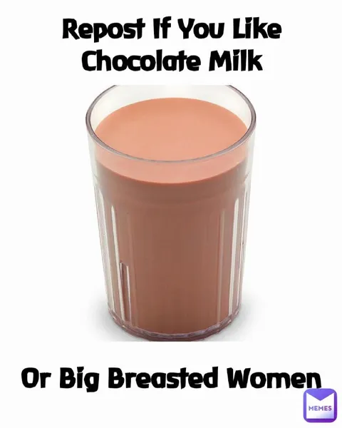 Chocolate Milk or Big Breasted Women