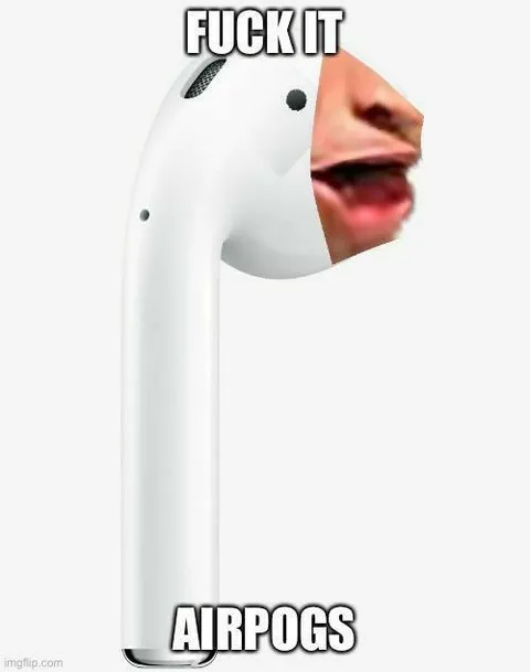 Fuck It AirPods