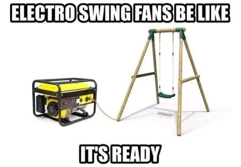 Electro Swing Fans Be Like