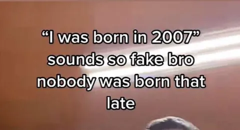 Born in 2007 Sounds Fake