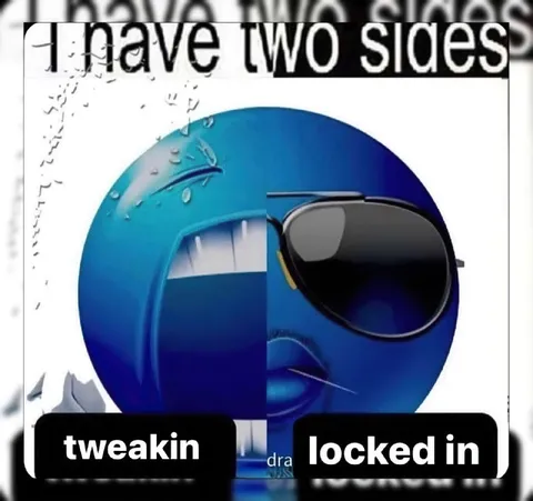 I Have Two Sides: Tweakin or Locked In