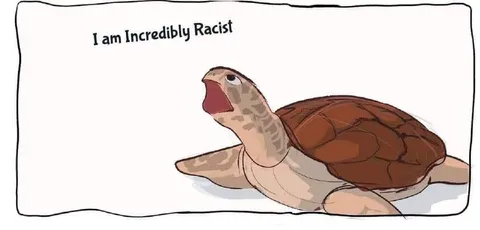 I Am Incredibly Racist Turtle