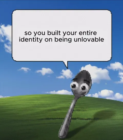 Built Your Identity on Being Unlovable