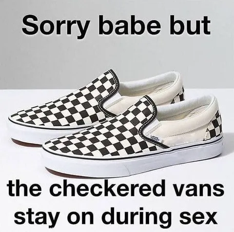 Sorry babe, checkerboard Vans stay on