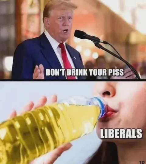 Don't Drink Your Piss Liberals