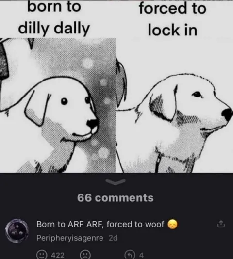 Born to Dilly Dally, Forced to Lock In